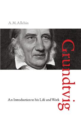 N.F.S. Grundtvig: An Introduction to His Life and Work - A. M. Allchin