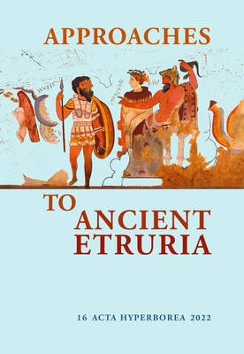 Approaches to Ancient Etruria: Volume 16 - Mette Moltesen