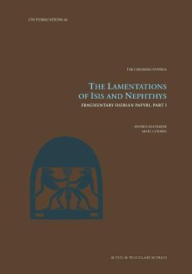 The Lamentations of Isis and Nephthys: Fragmentary Osirian Papyri, Part Ivolume 46 - Andrea Kucharek