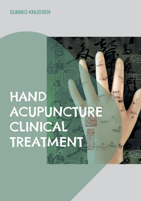 Hand Acupuncture: Clinical Treatment - Sumiko Knudsen