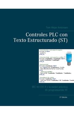 Coperta cărții 'Controles PLC con Texto Estructurado (ST): IEC 61131-3 y la mejor práctica de programación ST - Tom Mejer Antonsen'