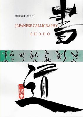 Japanese Calligraphy: Shodo - Sumiko Knudsen