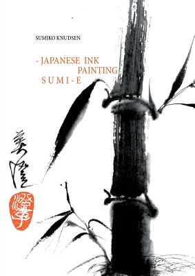 Sumi-E: Japanese Ink Painting - Sumiko Knudsen