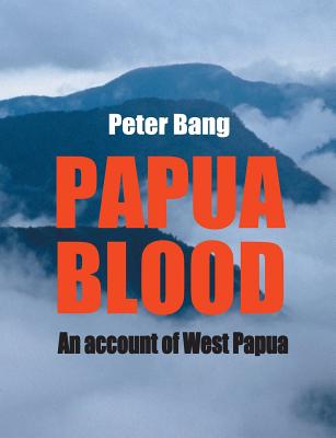 Papua blood: An account of West Papua - Peter Bang