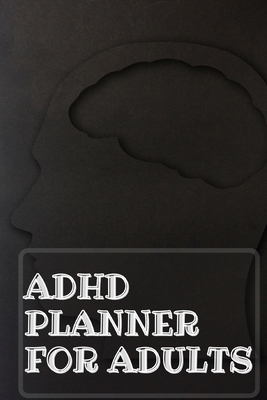Adhd Planner For Adults: Daily Weekly and Monthly Planner for Organizing Your Life - Guest Fort C O