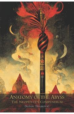 Coperta cărții 'Anatomy of the Abyss: The Neophyte's Compendium - Dusan Trajkovic'