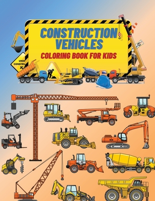 Construction Vehicles Coloring Book For Kids: Construction Vehicles Coloring Book For Kids: The Ultimate Construction Coloring Book Filled With 40+ De - Edward Stone