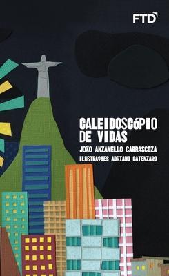 Caleidoscópio de vidas - João Anzanello Carrascoza