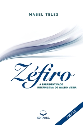Zéfiro: A Paraidentidade Intermissiva de Waldo Vieira - Mabel (autor) Teles