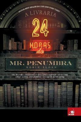 A Livraria 24 horas do Mr. Penumbra - Robin Sloan