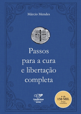 Passos para a cura e libertação completa - Márcio Mendes
