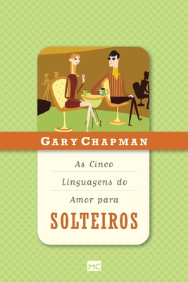As cinco linguagens do amor para solteiros - Gary Chapman