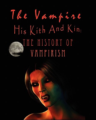 The Vampire, his kith and kin: - The History of Vampirism - Augustus Montague Summers