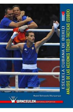Escuela cubana de boxeo: analisis de las acciones tecnico-tacticas (SOBOX) - Maykel Balmaseda Alburquerque