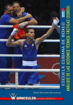 Escuela cubana de boxeo: analisis de las acciones tecnico-tacticas (SOBOX) - Maykel Balmaseda Alburquerque