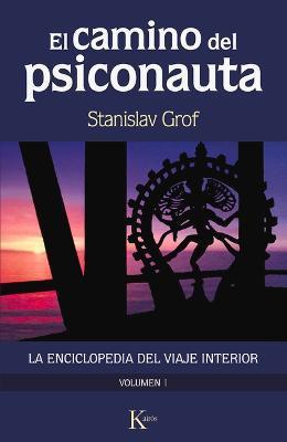 El Camino del Psiconauta. Vol I: La Enciclopedia del Viaje Interior - Stanislav Grof