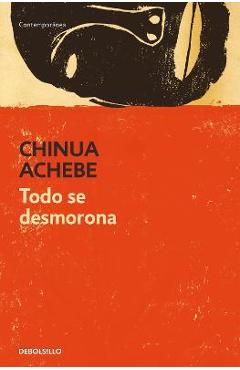 Coperta cărții 'Todo Se Desmorona / Things Fall Apart - Chinua Achebe'