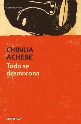 Todo Se Desmorona / Things Fall Apart - Chinua Achebe