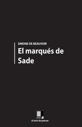 El Marqués de Sade - Simone De Beauvoir