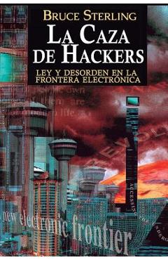 Coperta cărții 'La Caza de Hackers: Ley y Desorden en la Frontera Electrónica - Bruce Sterling'
