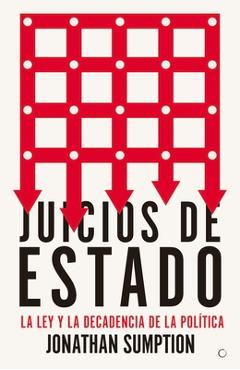 Coperta cărții 'Juicios de Estado: La Ley Y La Decadencia de la Política - Jonathan Sumption'