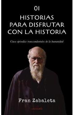 Coperta cărții '01 Historias para disfrutar con la historia: Cinco episodios trascendentales de la humanidad - Fran Zabaleta'