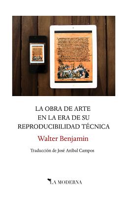 La obra de arte en la era de su reproducibilidad técnica: Traducción de José Aníbal Campos - Walter Benjamin