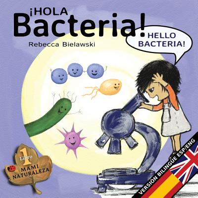 Hola bacteria - Hello Bacteria: Version bilingüe Español/Inglés - Rebecca Bielawski