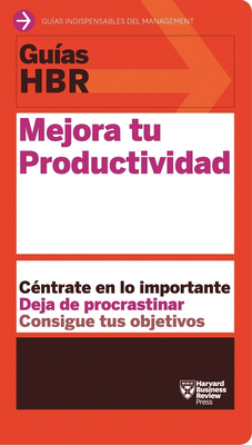 Guas Hbr: Mejora Tu Productividad (HBR Guide to Being More Productive at Work. Spanish Edition) - Harvard Business Review