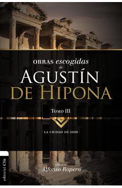 Obras Escogidas de Augustín de Hipona, Tomo 3: La Ciudad de Dios 3 - Alfonso Ropero