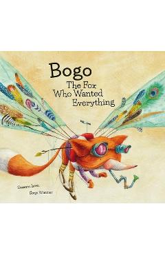 Coperta cărții 'Bogo the Fox Who Wanted Everything (Junior Library Guild Selection) - Susanna Isern'