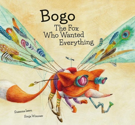 Bogo the Fox Who Wanted Everything (Junior Library Guild Selection) - Susanna Isern