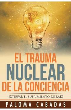 Coperta cărții 'El trauma nuclear de la conciencia: El sufrimiento no resuelto en la historia evolutiva personal - Paloma Cabadas'