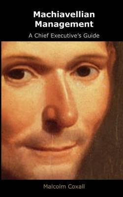 Machiavellian Management: A Chief Executives Guide - Guy Caswell