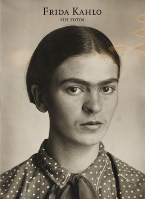 Frida Kahlo: Sus Fotos (Frida Kahlo: Her Photos, Spanish Edition) - Pablo Ortiz Monasterio