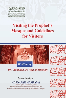 Visiting the Prophet's Mosque and Guidelines for Visitors - 'abdullah Ibn Naji Al-mikhliif