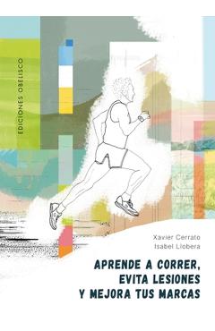 Coperta cărții 'Aprende a Correr, Evita Lesiones Y Mejora Tus Marcas - Xavier Cerrato'