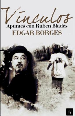 Vínculos. Apuntes con Rubén Blades - Edgar Borges