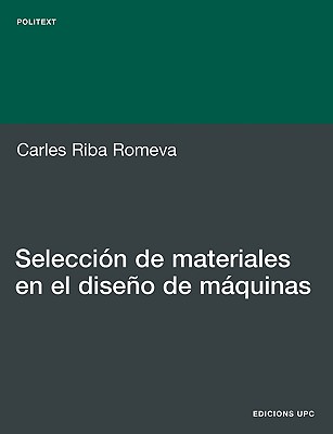 Seleccin de Materiales En El Diseo de Mquinas - Carles Riba Romeva