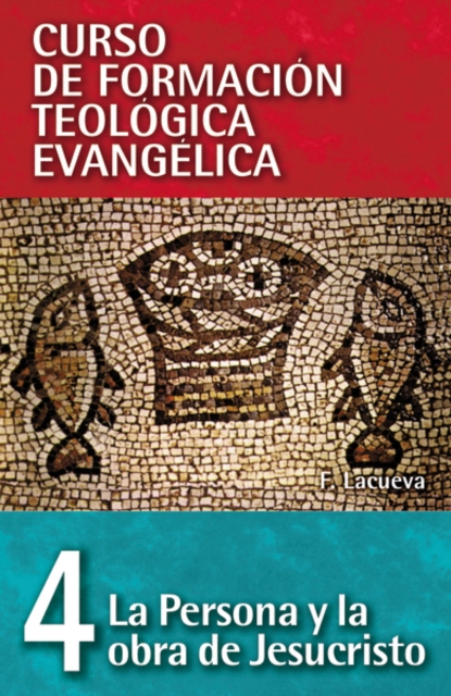 Cft 04 - La Persona Y La Obra de Jesucristo = The Person and Work of Jesus Christ - Francisco Lacueva