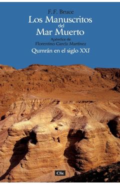 Los Manuscritos del Mar Muerto: Qumrán En El Siglo XXI. Apéndice de Florentino García Martínez = The Dead Sea Scrolls - F. F. Bruce
