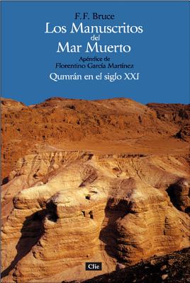 Los Manuscritos del Mar Muerto: Qumrán En El Siglo XXI. Apéndice de Florentino García Martínez = The Dead Sea Scrolls - F. F. Bruce