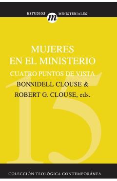 Mujeres En El Ministerio: Cuatro Puntos de Vista - Robert G. Clouse