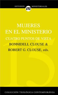 Mujeres En El Ministerio: Cuatro Puntos de Vista - Robert G. Clouse