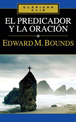 El Predicador Y La Oración - Edward M. Bounds