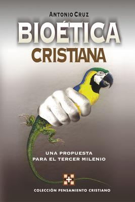 Bioética Cristiana: Una Propuesta Para El Tercer Milenio - Antonio Cruz