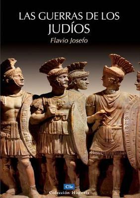 Las Guerras de Los Judíos = The Wars of the Jews - Flavio Josefo