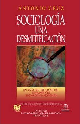 Sociolog?a, una desmitificaci?n Softcover Sociology, a Demythologizing - Antonio Cruz