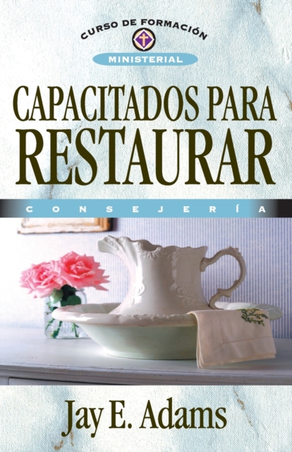 Capacitados Para Restaurar: Consejería - Jay E. Adams