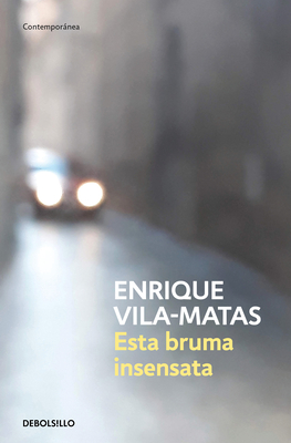 Esta Bruma Insensata / This Senseless Fog - Enrique Vila-matas
